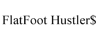 FLATFOOT HUSTLER$