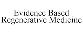 EVIDENCE BASED REGENERATIVE MEDICINE