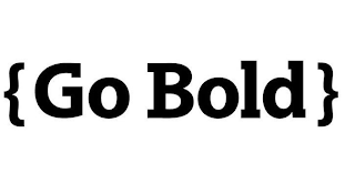 GO BOLD