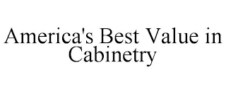 AMERICA'S BEST VALUE IN CABINETRY