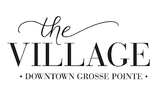 THE VILLAGE · DOWNTOWN GROSSE POINTE ·