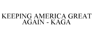 KEEPING AMERICA GREAT AGAIN - KAGA