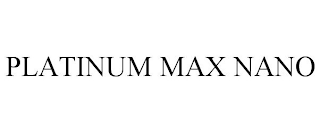 PLATINUM MAX NANO