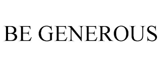 BE GENEROUS