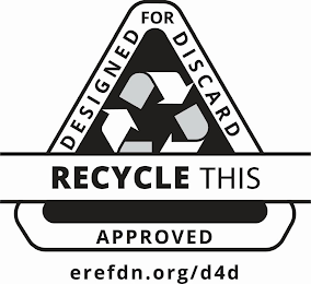 RECYCLE THIS DESIGNED FOR DISCARD APPROVED EREFDN.ORG/D4D