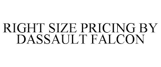 RIGHT SIZE PRICING BY DASSAULT FALCON