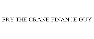 FRY THE CRANE FINANCE GUY