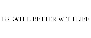 BREATHE BETTER WITH LIFE