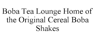 BOBA TEA LOUNGE HOME OF THE ORIGINAL CEREAL BOBA SHAKES