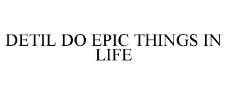 DETIL DO EPIC THINGS IN LIFE