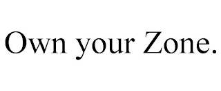 OWN YOUR ZONE.