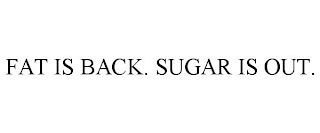 FAT IS BACK. SUGAR IS OUT.