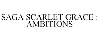 SAGA SCARLET GRACE : AMBITIONS