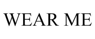 WEAR ME