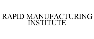 RAPID MANUFACTURING INSTITUTE