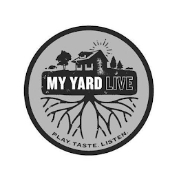 MY YARD LIVE PLAY. TASTE. LISTEN.