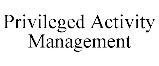 PRIVILEGED ACTIVITY MANAGEMENT