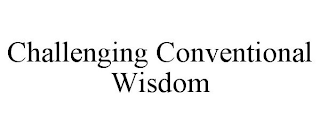 CHALLENGING CONVENTIONAL WISDOM