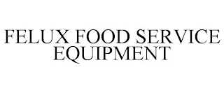 FELUX FOOD SERVICE EQUIPMENT