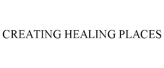 CREATING HEALING PLACES