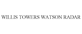 WILLIS TOWERS WATSON RADAR