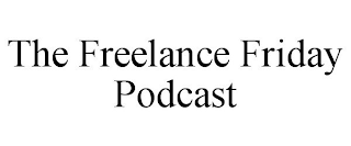 THE FREELANCE FRIDAY PODCAST