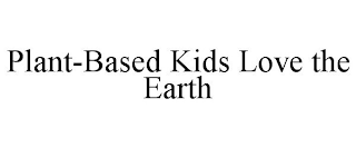 PLANT-BASED KIDS LOVE THE EARTH