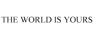 THE WORLD IS YOURS