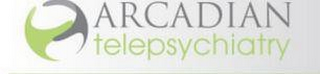 ARCADIAN TELEPSYCHIATRY
