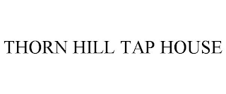 THORN HILL TAP HOUSE