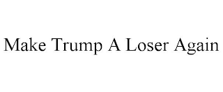 MAKE TRUMP A LOSER AGAIN