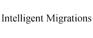 INTELLIGENT MIGRATIONS