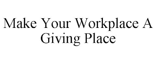 MAKE YOUR WORKPLACE A GIVING PLACE