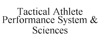 TACTICAL ATHLETE PERFORMANCE SYSTEM & SCIENCES