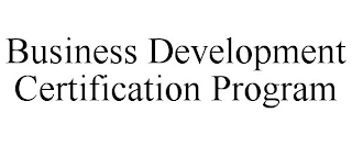 BUSINESS DEVELOPMENT CERTIFICATION PROGRAM