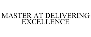 MASTER AT DELIVERING EXCELLENCE