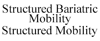 STRUCTURED BARIATRIC MOBILITY STRUCTURED MOBILITY