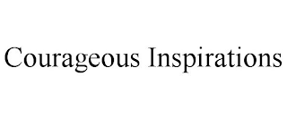 COURAGEOUS INSPIRATIONS