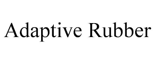 ADAPTIVE RUBBER