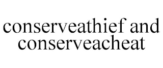 CONSERVEATHIEF AND CONSERVEACHEAT