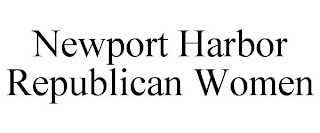 NEWPORT HARBOR REPUBLICAN WOMEN