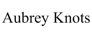 AUBREY KNOTS