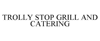 TROLLY STOP GRILL AND CATERING