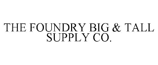 THE FOUNDRY BIG & TALL SUPPLY CO.