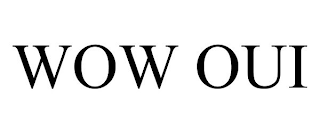 WOW OUI