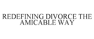 REDEFINING DIVORCE THE AMICABLE WAY