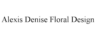 ALEXIS DENISE FLORAL DESIGN