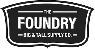 THE FOUNDRY BIG & TALL SUPPLY CO.