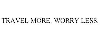 TRAVEL MORE. WORRY LESS.