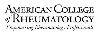 AMERICAN COLLEGE OF RHEUMATOLOGY EMPOWERING RHEUMATOLOGY PROFESSIONALS